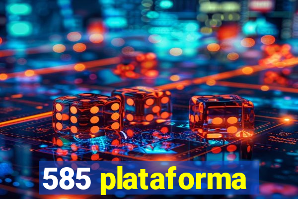 585 plataforma